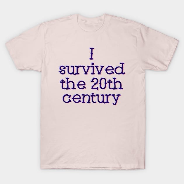 I survived the 20th Century T-Shirt by SnarkCentral